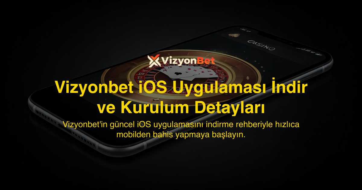 Vizyonbet iOS Uygulaması İndir ve Kurulum Detayları