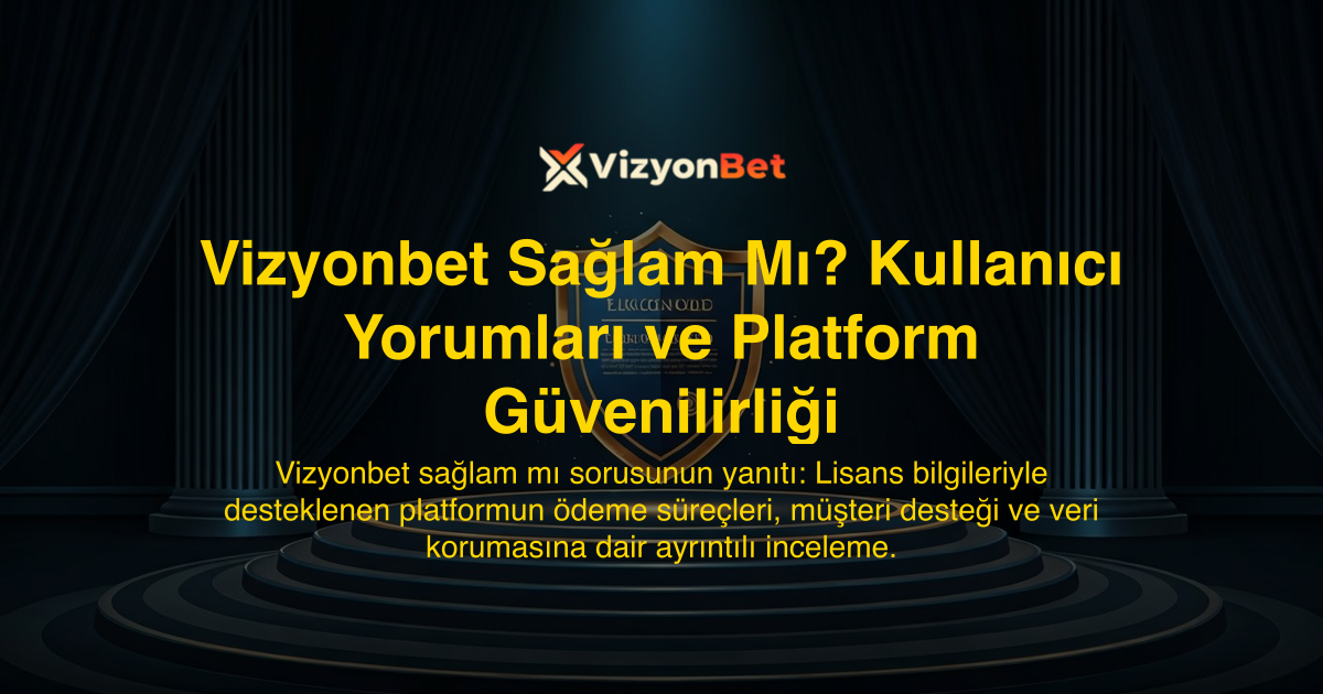 Vizyonbet Sağlam Mı? Kullanıcı Yorumları ve Platform Güvenilirliği