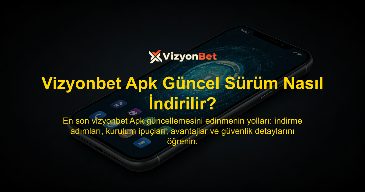 Vizyonbet Apk Güncel Sürüm Nasıl İndirilir?