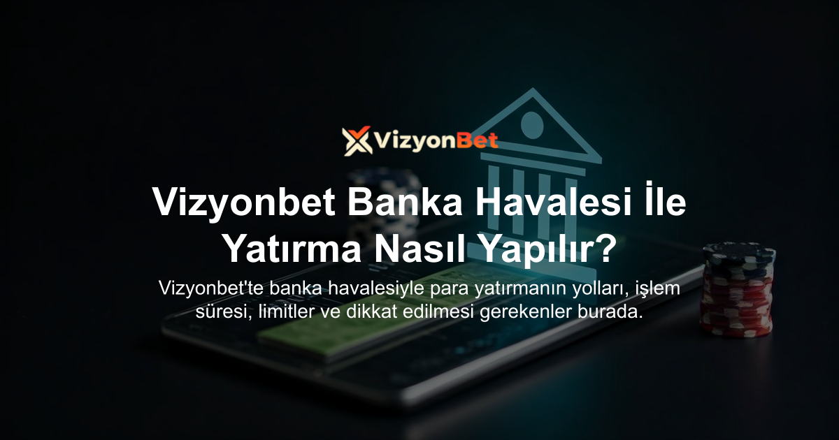 Vizyonbet Banka Havalesi İle Yatırma Nasıl Yapılır?