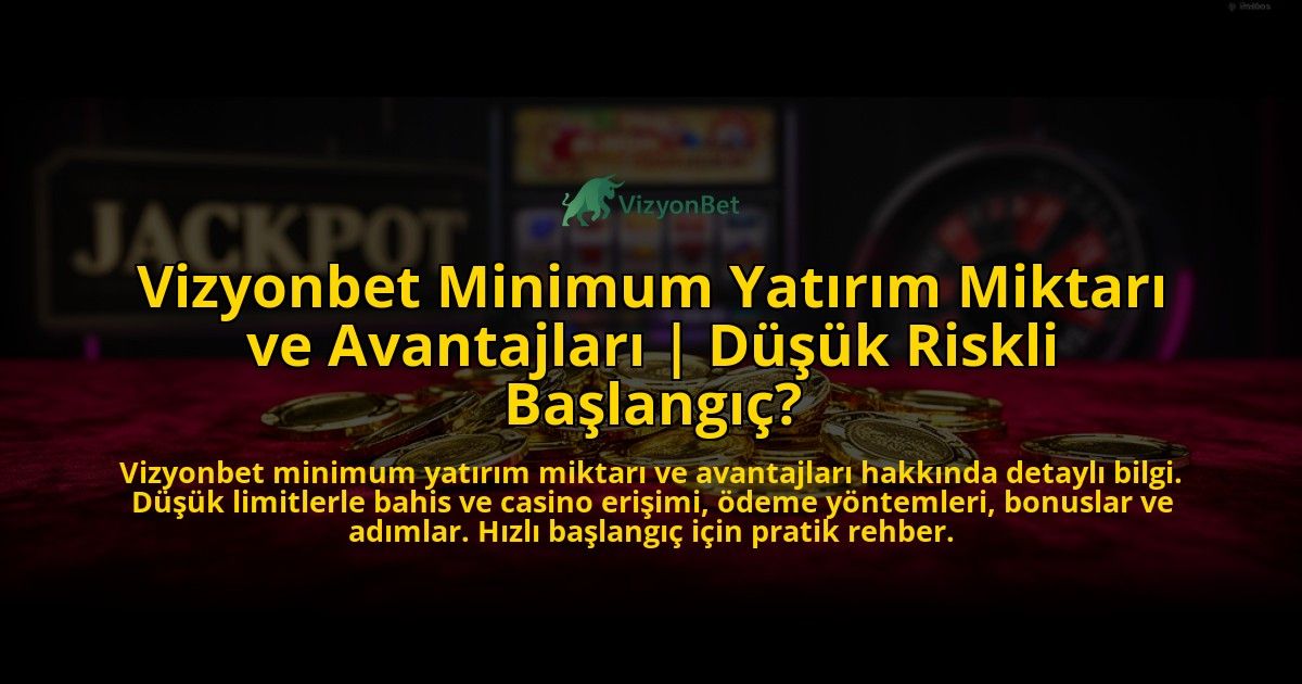 Vizyonbet-Minimum-Yatirim-Miktari-ve-Avantajlari-Dusuk-Riskli-Baslangic-overlay-1769542170.jpg