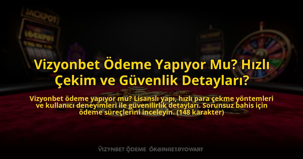 Vizyonbet-Odeme-Yapiyor-Mu-Hizli-Cekim-ve-Guvenlik-Detaylari-overlay-1772878720.jpg