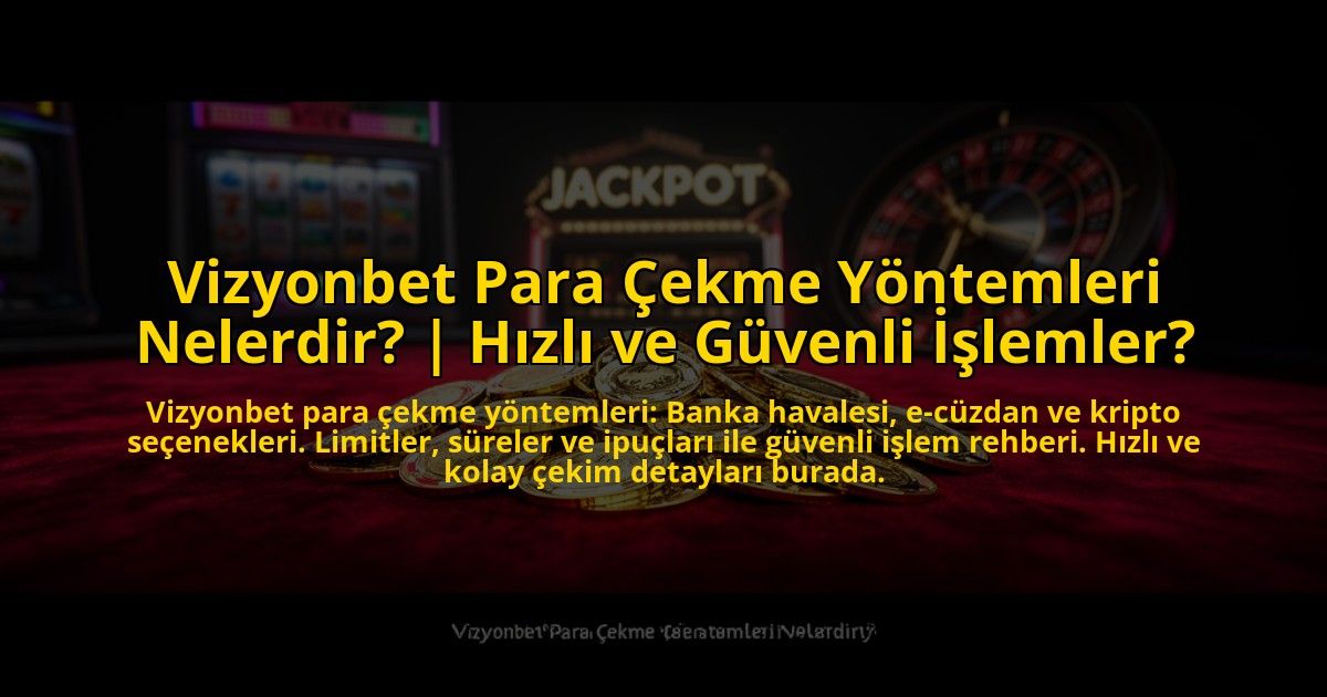 Vizyonbet-Para-Cekme-Yontemleri-Nelerdir-Hizli-ve-Guvenli-Islemler-overlay-1772815985.jpg